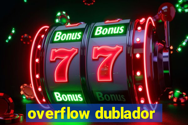 overflow dublador